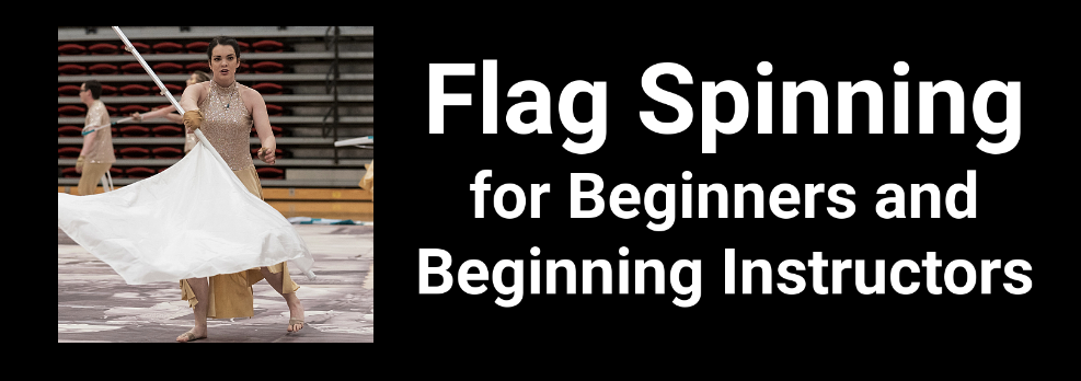 Flag Spinning for Beginners and Beginning Instructors Marching Arts Education
